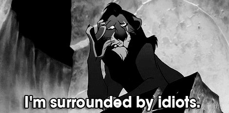 I'm surrounded by idiots