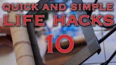 Quick and simple life hacks