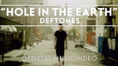 Deftones - Hole in the Earth